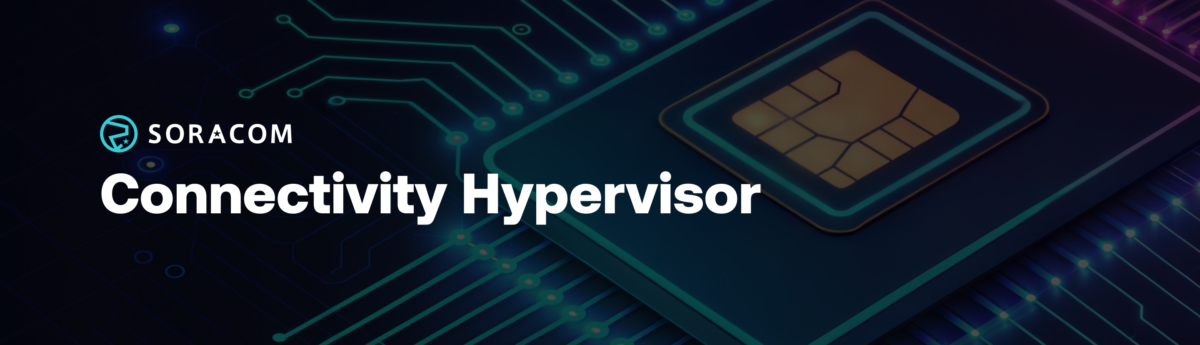 Soracom Unveils “Connectivity Hypervisor” to Expand Flexibility and Control in Global IoT Connectivity